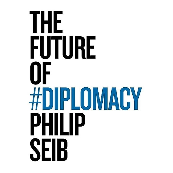 The Future of Diplomacy, Philip Seib