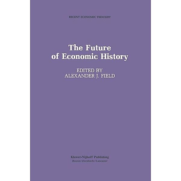 The Future of Economic History / Recent Economic Thought Bd.9