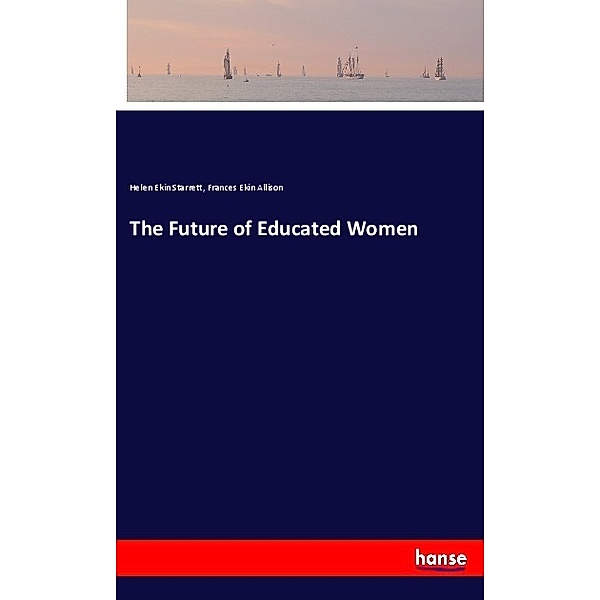 The Future of Educated Women, Helen Ekin Starrett, Frances Ekin Allison