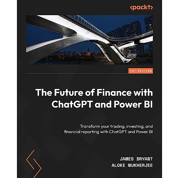 The Future of Finance with ChatGPT and Power BI, James Bryant, Aloke Mukherjee