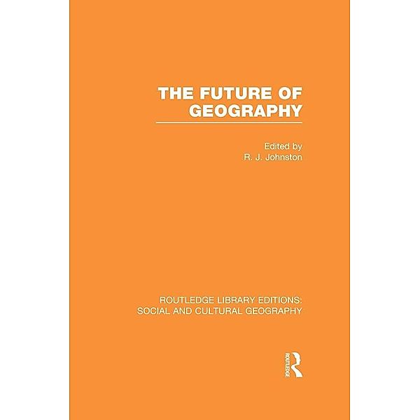 The Future of Geography (RLE Social & Cultural Geography)