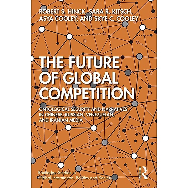 The Future of Global Competition, Robert Hinck, Asya Cooley, Skye C. Cooley, Sara Kitsch