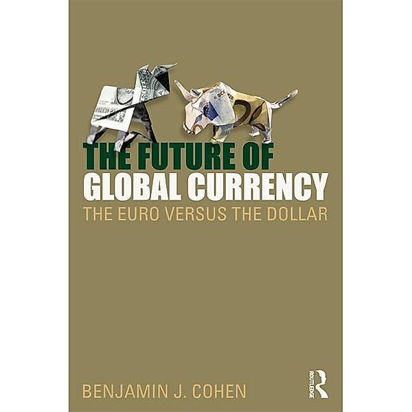 The Future of Global Currency, Benjamin J. Cohen