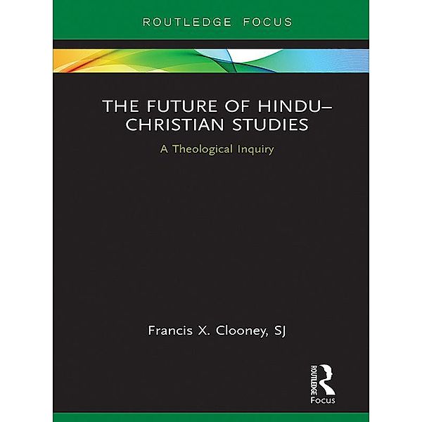 The Future of Hindu-Christian Studies, Francis Clooney