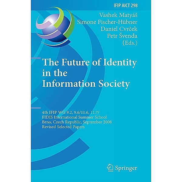 The Future of Identity in the Information Society / IFIP Advances in Information and Communication Technology Bd.298