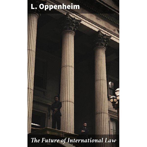 The Future of International Law, L. Oppenheim