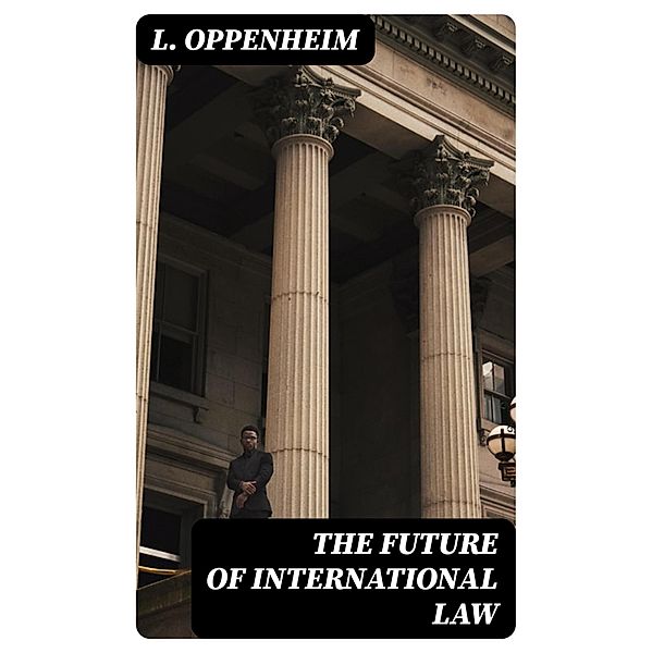 The Future of International Law, L. Oppenheim