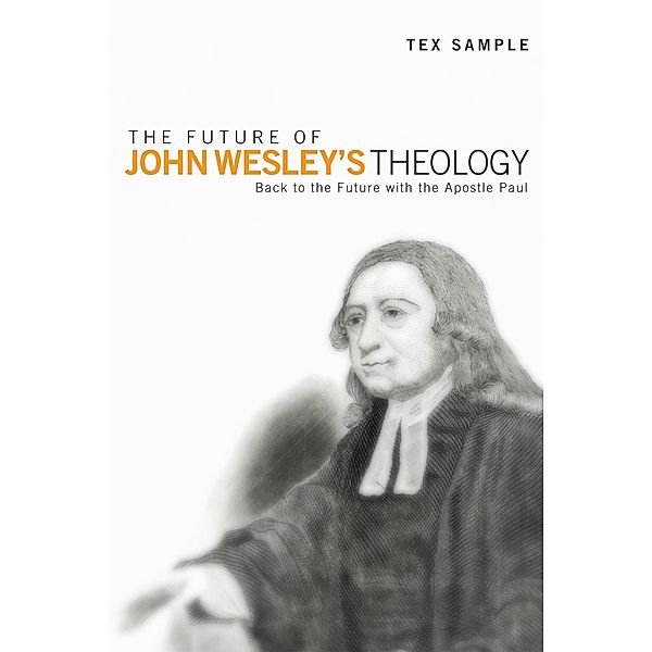 The Future of John Wesley's Theology, Tex Sample