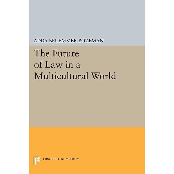 The Future of Law in a Multicultural World / Princeton Legacy Library Bd.1704, Adda Bruemmer Bozeman