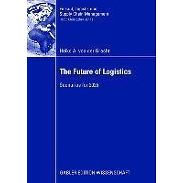 The Future of Logistics / Einkauf, Logistik und Supply Chain Management, Heiko A. von der Gracht