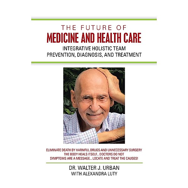The Future of Medicine and Health Care, Walter J. Urban