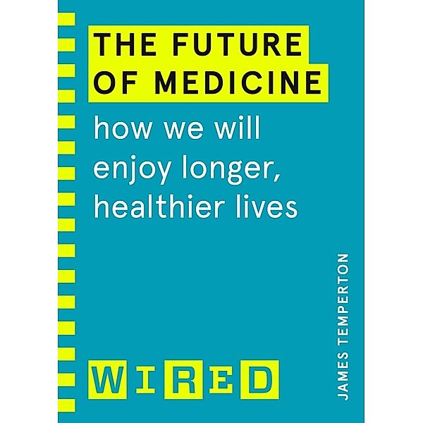 The Future of Medicine (WIRED guides), James Temperton, Wired