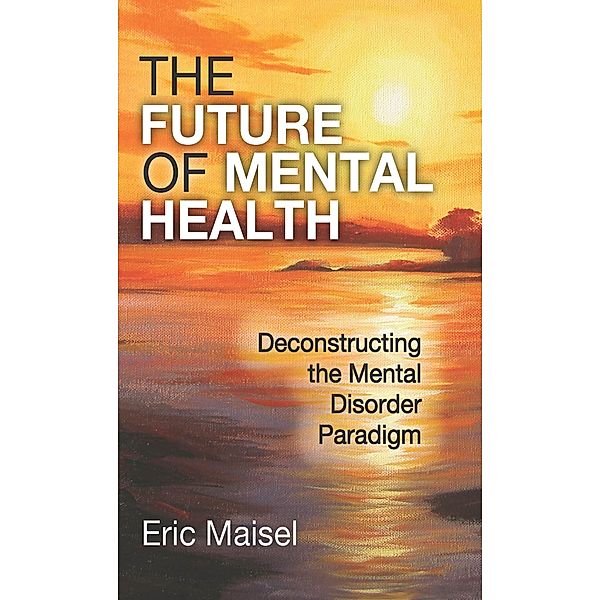 The Future of Mental Health, Eric Maisel