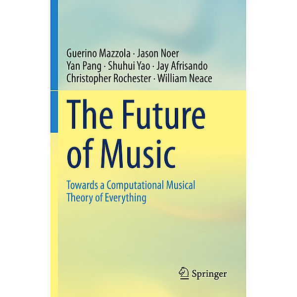 The Future of Music, Guerino Mazzola, Jason Noer, Yan Pang, Shuhui Yao, Jay Afrisando, Christopher Rochester, William Neace