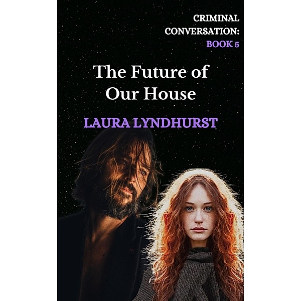 The Future of Our House (Criminal Conversation, #5) / Criminal Conversation, Laura Lyndhurst