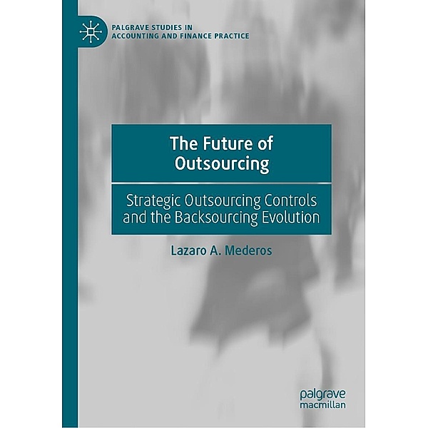 The Future of Outsourcing / Palgrave Studies in Accounting and Finance Practice, Lazaro A. Mederos