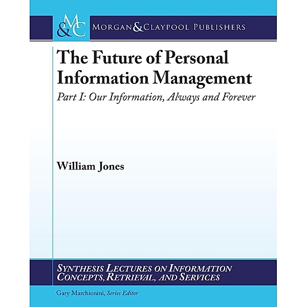 The Future of Personal Information Management, Part 1 / Morgan & Claypool Publishers, William Jones