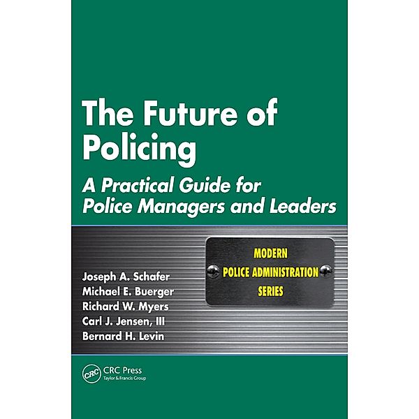 The Future of Policing, Joseph A. Schafer, Michael E. Buerger, Richard W. Myers, Carl J. Jensen III, Bernard H. Levin