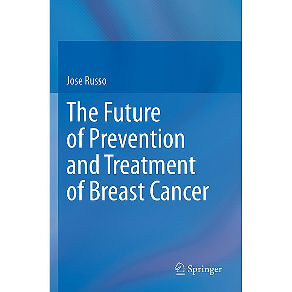 The Future of Prevention and Treatment of Breast Cancer, Jose Russo