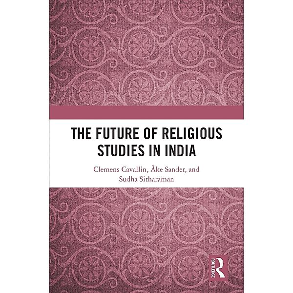 The Future of Religious Studies in India, Clemens Cavallin, Åke Sander, Sudha Sitharaman