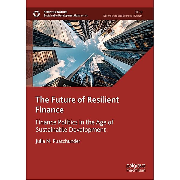 The Future of Resilient Finance / Sustainable Development Goals Series, Julia M. Puaschunder