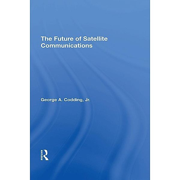 The Future Of Satellite Communications, George A Codding