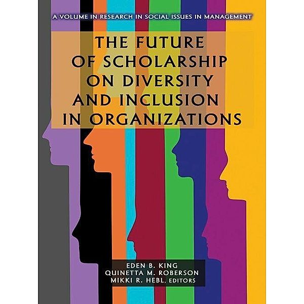 The Future of Scholarship on Diversity and Inclusion in Organizations