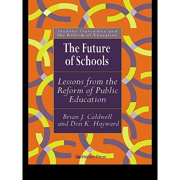 The Future Of Schools, Brian J. Caldwell, Don Hayward