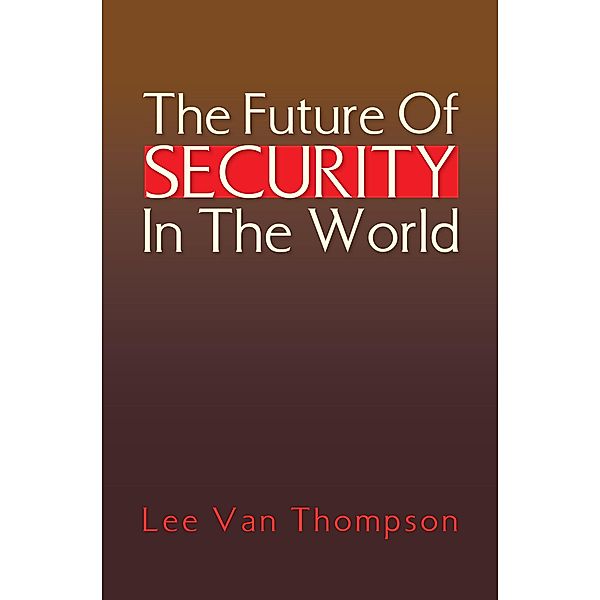 The Future Of Security In The World, Lee Van Thompson