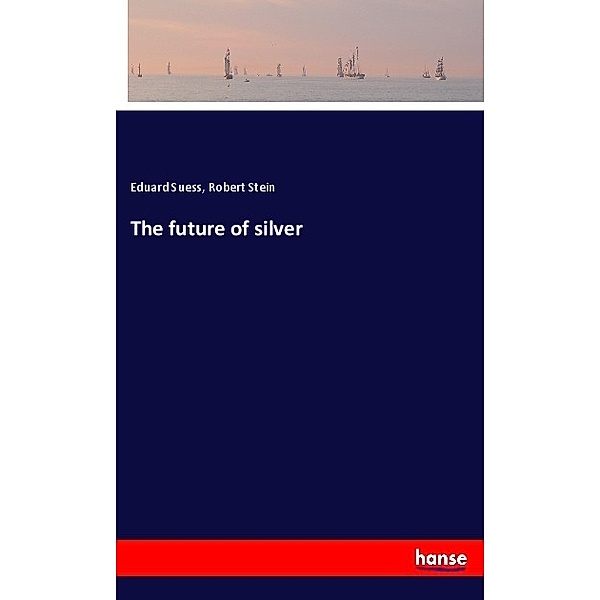The future of silver, Eduard Suess, Robert Stein
