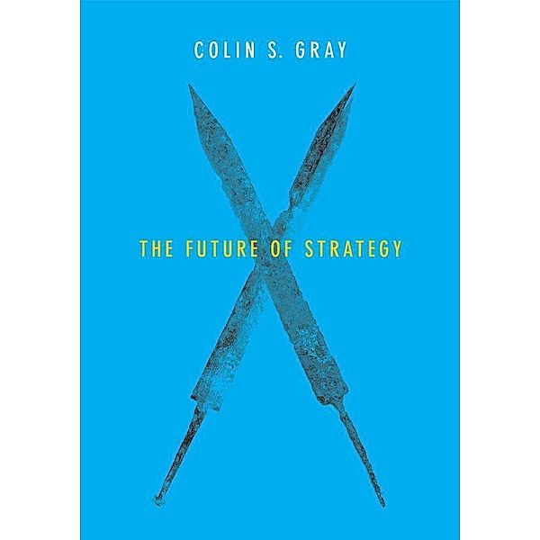 The Future of Strategy, Colin S. Gray