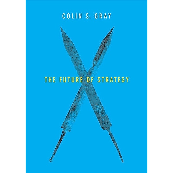 The Future of Strategy, Colin S. Gray