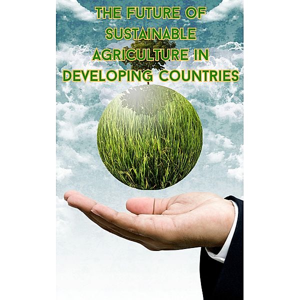 The Future of Sustainable Agriculture in Developing Countries, Ruchini Kaushalya