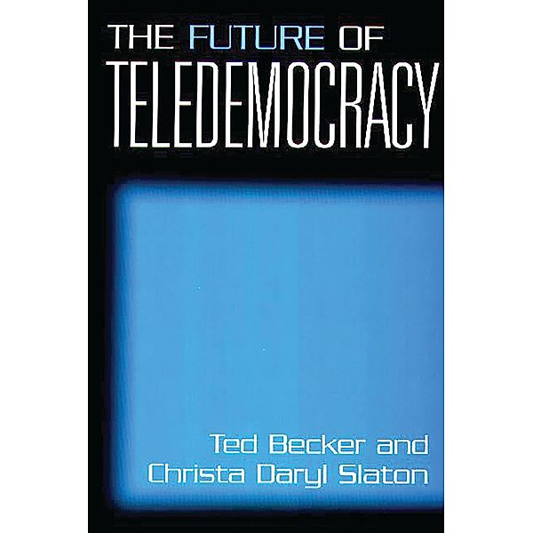 The Future of Teledemocracy, Ted Becker, Christa D. Slaton