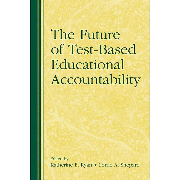 The Future of Test-Based Educational Accountability, Katherine Ryan, Lorrie Shepard