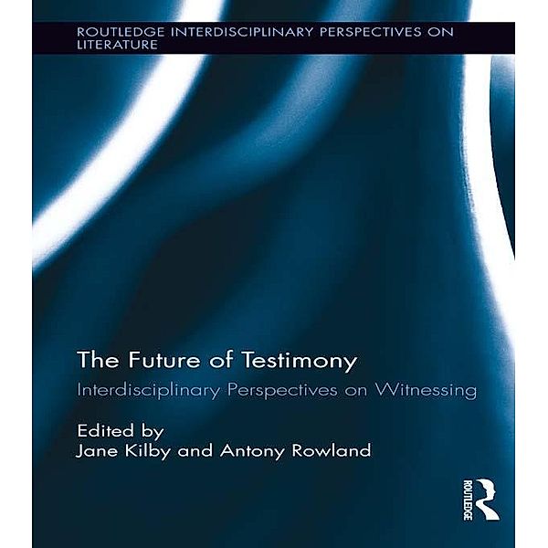 The Future of Testimony / Routledge Interdisciplinary Perspectives on Literature