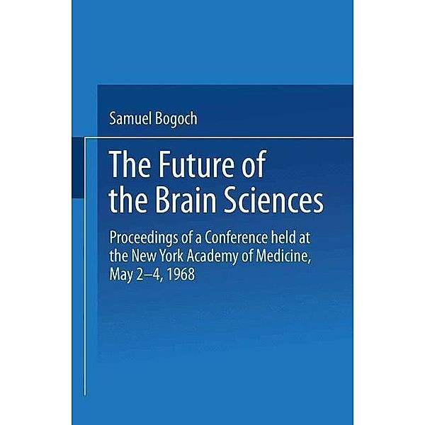 The Future of the Brain Sciences, Samuel Bogoch