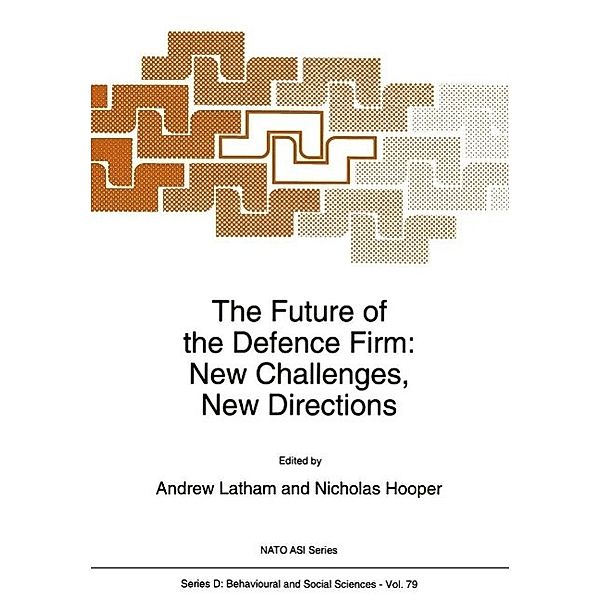 The Future of the Defence Firm: New Challenges, New Directions / NATO Science Series D: Bd.79