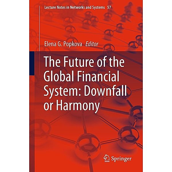 The Future of the Global Financial System: Downfall or Harmony / Lecture Notes in Networks and Systems Bd.57