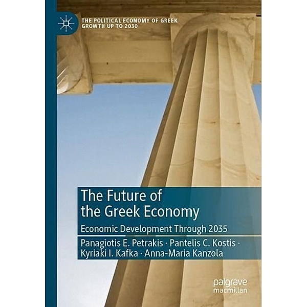 The Future of the Greek Economy, Panagiotis E. Petrakis, Pantelis C. Kostis, Kyriaki I. Kafka, Anna-Maria Kanzola