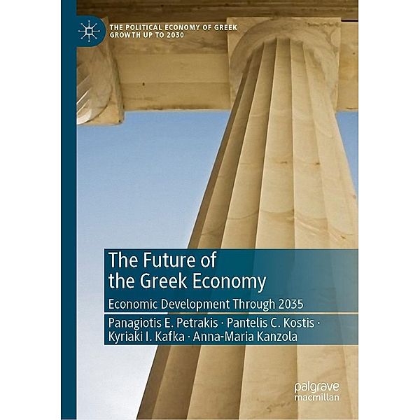 The Future of the Greek Economy / The Political Economy of Greek Growth up to 2030, Panagiotis E. Petrakis, Pantelis C. Kostis, Kyriaki I. Kafka, Anna-Maria Kanzola