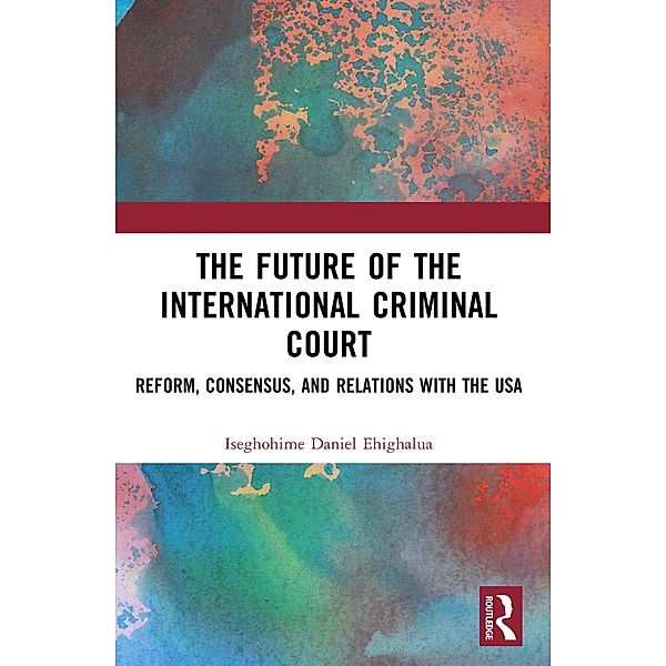 The Future of the International Criminal Court, Iseghohime Daniel Ehighalua