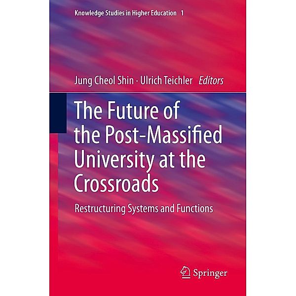 The Future of the Post-Massified University at the Crossroads / Knowledge Studies in Higher Education Bd.1