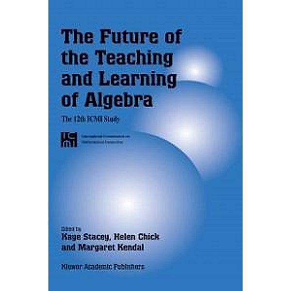 The Future of the Teaching and Learning of Algebra / New ICMI Study Series Bd.8