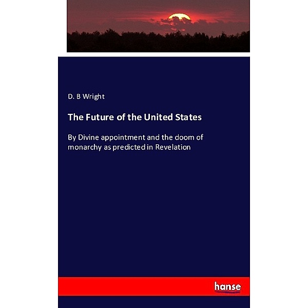 The Future of the United States, D. B Wright