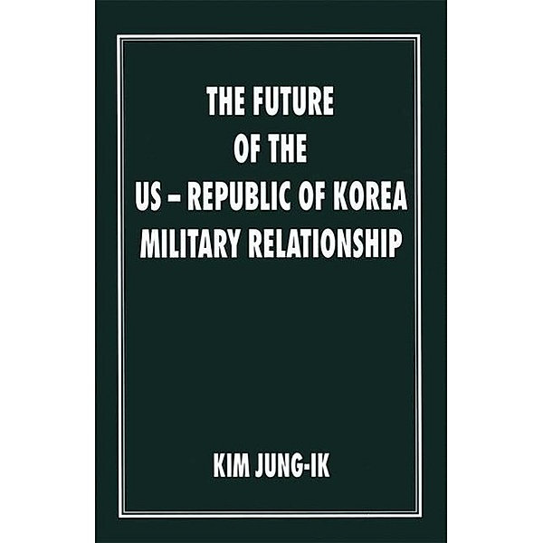 The Future of the Us-Republic of Korea Military Relationship, Kim Jung-Ik