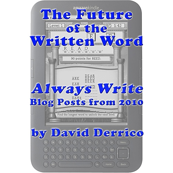 The Future of the Written Word: Always Write Blog Posts from 2010, David Derrico