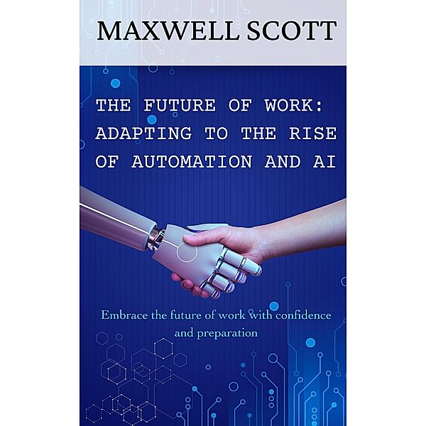 The Future of Work: Adapting to the Rise of Automation and AI, Maxwell Scott