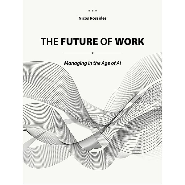 The Future of Work: Managing in the Age of AI, Nicos Rossides