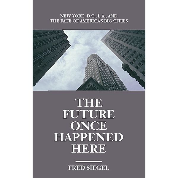 The Future Once Happened Here, Fred Siegel